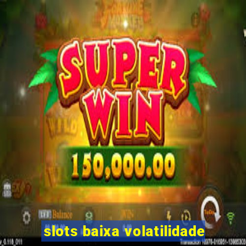 slots baixa volatilidade